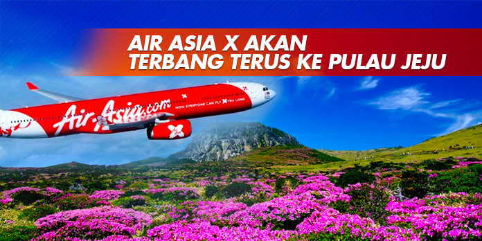 AIR ASIA X AKAN TERBANG TERUS KE PULAU JEJU